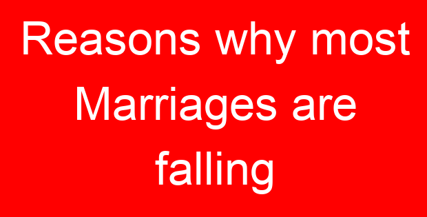 Reasons why most Marriages are falling