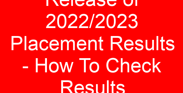Release of 2022/2023 Placement Results – How To Check Results