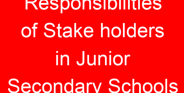 Responsibilities of Stake holders in Junior Secondary Schools