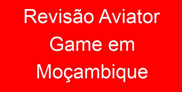 Revisão Aviator Game em Moçambique