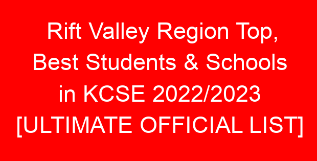 Rift Valley Region Top, Best Students & Schools in KCSE 2022/2023 [ULTIMATE OFFICIAL LIST]