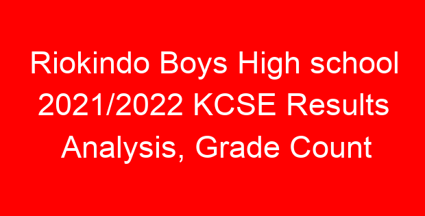 Riokindo Boys High school 2021/2022 KCSE Results Analysis, Grade Count