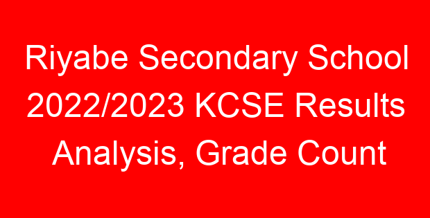 Riyabe Secondary School 2022/2023 KCSE Results Analysis, Grade Count