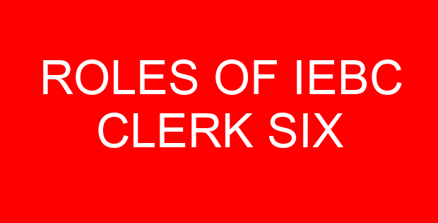 ROLES OF IEBC CLERK SIX