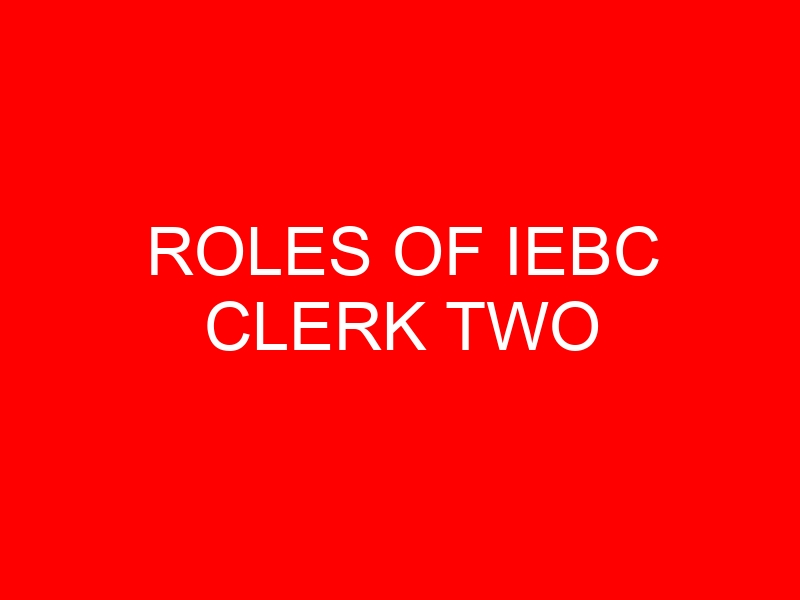 ROLES OF IEBC CLERK TWO