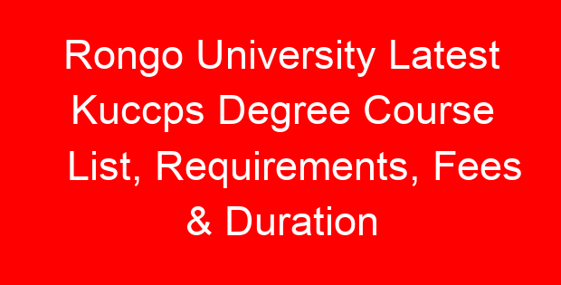 Rongo University Latest Kuccps Degree Course List, Requirements, Fees & Duration