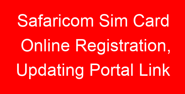 Safaricom Sim Card Online Registration, Updating Portal Link