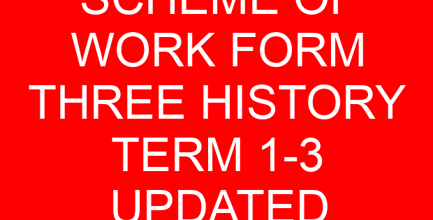 SCHEME OF WORK FORM THREE HISTORY TERM 1-3 UPDATED