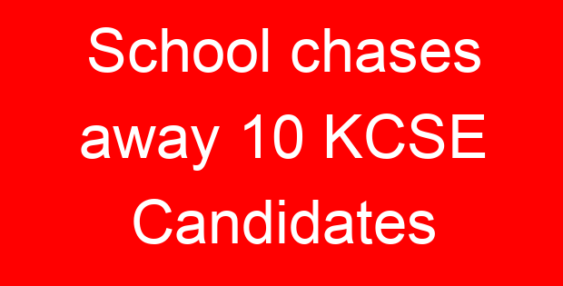 School chases away 10 KCSE Candidates