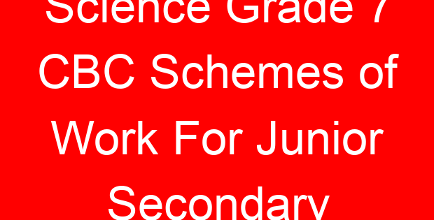 Science Grade 7 CBC Schemes of Work For Junior Secondary