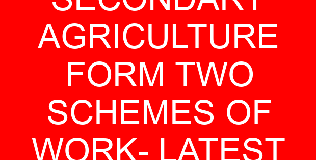 SECONDARY AGRICULTURE FORM TWO SCHEMES OF WORK- LATEST