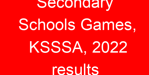 Secondary Schools Games, KSSSA, 2022 results