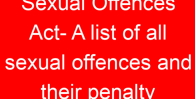 Sexual Offences Act- A list of all sexual offences and their penalty