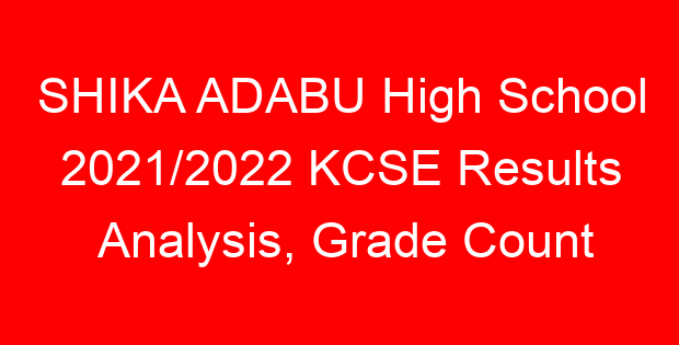 SHIKA ADABU High School 2021/2022 KCSE Results Analysis, Grade Count
