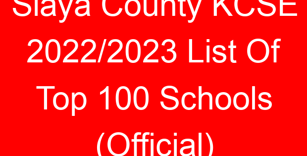 Siaya County KCSE 2022/2023 List Of Top 100 Schools (Official)