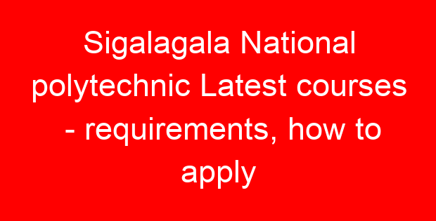 Sigalagala National polytechnic Latest courses – requirements, how to apply