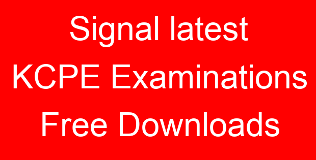 Signal latest KCPE Examinations Free Downloads
