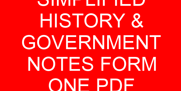 SIMPLIFIED HISTORY & GOVERNMENT NOTES FORM ONE PDF