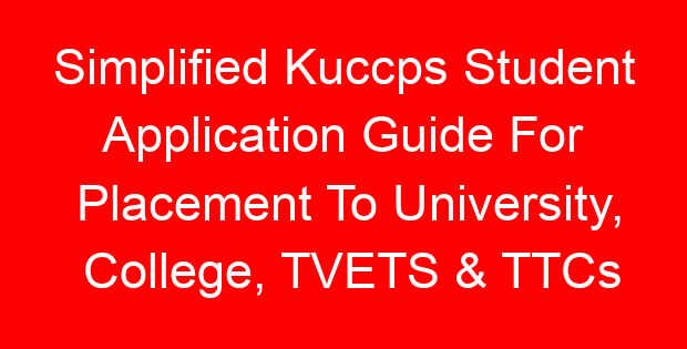 Simplified Kuccps Student Application Guide For Placement To University, College, TVETS & TTCs