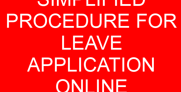 SIMPLIFIED PROCEDURE FOR LEAVE APPLICATION ONLINE