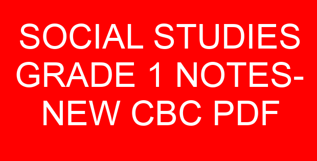 SOCIAL STUDIES GRADE 1 NOTES- NEW CBC PDF