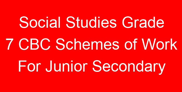 Social Studies Grade 7 CBC Schemes of Work For Junior Secondary