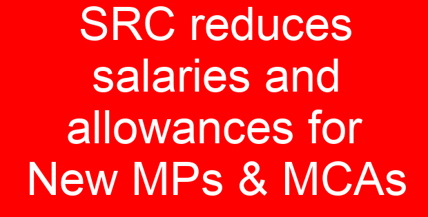 SRC reduces salaries and allowances for New MPs & MCAs