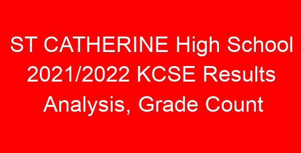 ST CATHERINE High School 2021/2022 KCSE Results Analysis, Grade Count