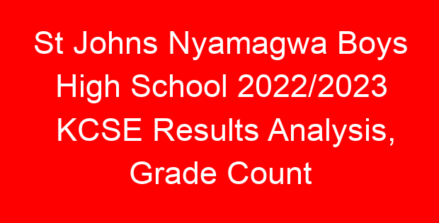 St Johns Nyamagwa Boys High School 2022/2023 KCSE Results Analysis, Grade Count