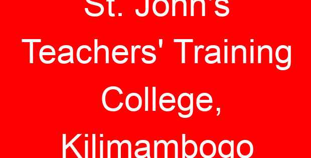 St. John’s Teachers’ Training College, Kilimambogo