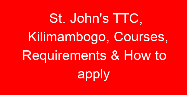 St. John’s TTC, Kilimambogo, Courses, Requirements & How to apply