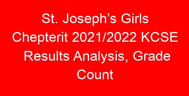 St. Joseph’s Girls Chepterit 2021/2022 KCSE Results Analysis, Grade Count