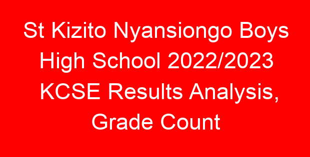 St Kizito Nyansiongo Boys High School 2022/2023 KCSE Results Analysis, Grade Count