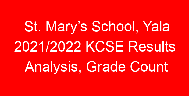St. Mary’s School, Yala 2021/2022 KCSE Results Analysis, Grade Count