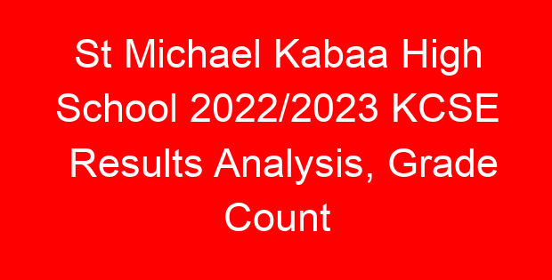 St Michael Kabaa High School 2022/2023 KCSE Results Analysis, Grade Count