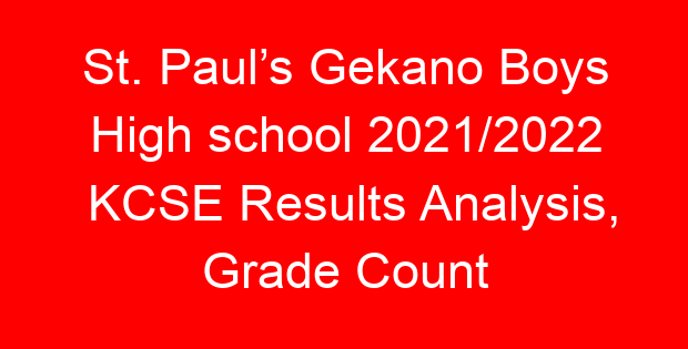 St. Paul’s Gekano Boys High school 2021/2022 KCSE Results Analysis, Grade Count