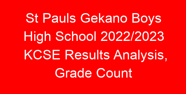 St Pauls Gekano Boys High School 2022/2023 KCSE Results Analysis, Grade Count
