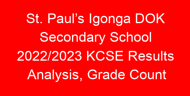 St. Paul’s Igonga DOK Secondary School 2022/2023 KCSE Results Analysis, Grade Count
