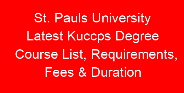 St. Pauls University Latest Kuccps Degree Course List, Requirements, Fees & Duration