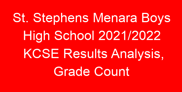 St. Stephens Menara Boys High School 2021/2022 KCSE Results Analysis, Grade Count