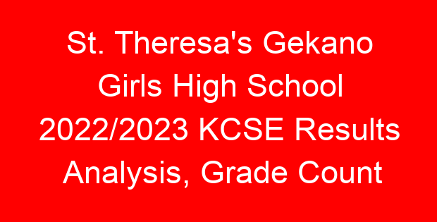 St. Theresa’s Gekano Girls High School 2022/2023 KCSE Results Analysis, Grade Count