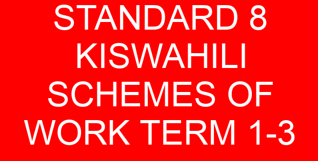 STANDARD 8 KISWAHILI SCHEMES OF WORK TERM 1-3