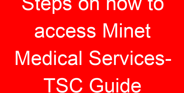 Steps on how to access Minet Medical Services- TSC Guide