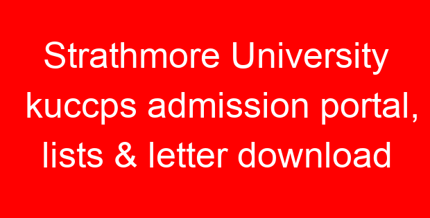 Strathmore University kuccps admission portal, lists & letter download