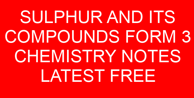 SULPHUR AND ITS COMPOUNDS FORM 3 CHEMISTRY NOTES LATEST FREE