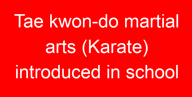 Tae kwon-do martial arts (Karate) introduced in school