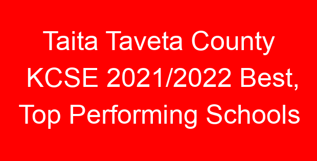 Taita Taveta County KCSE 2021/2022 Best, Top Performing Schools