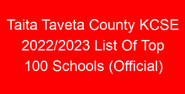 Taita Taveta County KCSE 2022/2023 List Of Top 100 Schools (Official)