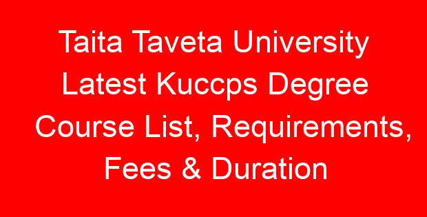 Taita Taveta University Latest Kuccps Degree Course List, Requirements, Fees & Duration