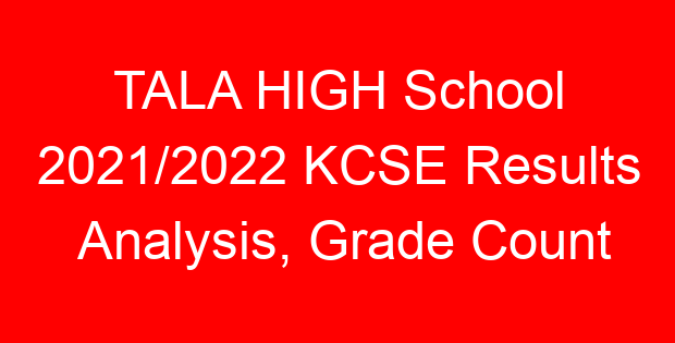 TALA HIGH School 2021/2022 KCSE Results Analysis, Grade Count